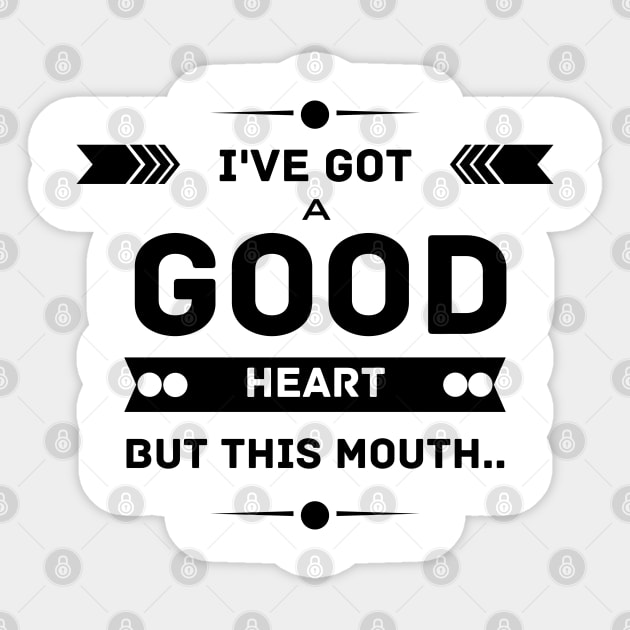 Funny Attitude Tee Gift I've Got A Good Heart But This Mouth Sticker by NASSER43DZ